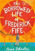 Photo of the front cover of The Borrowed Life of Frederick Fife: A Novel, by Anna Johnston. The cover is bright orange with some yellow and a green stripe across the bottom where the author's name is written.